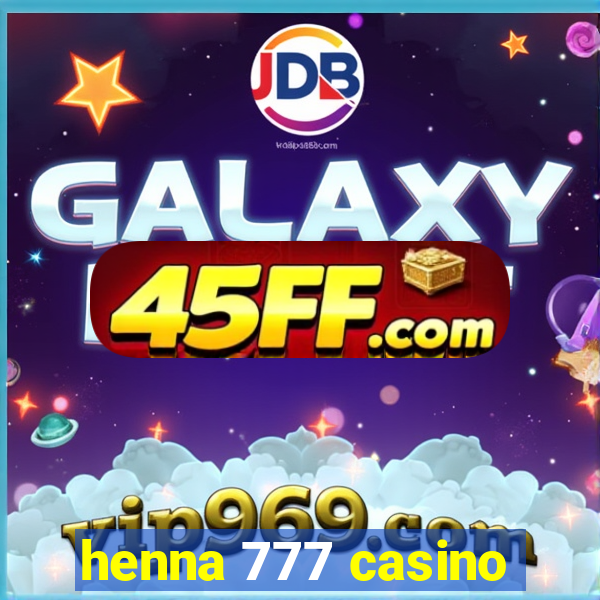 henna 777 casino